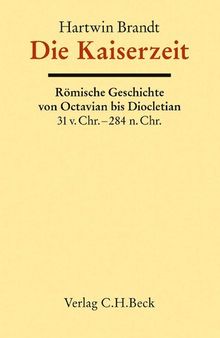Die Kaiserzeit: Römische Geschichte von Octavian bis Diocletian