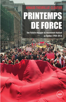 Printemps de force : une histoire engagée du mouvement étudiant au Québec (1958-2013)