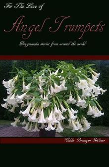 For The Love of Angel Trumpets: Brugmansia Stories from around the world