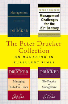 The Peter Drucker Collection on Managing in Turbulent Times: Management: Revised Edition, Management Challenges for the 21st Century, Managing in Turbulent Times, and The Practice of Management