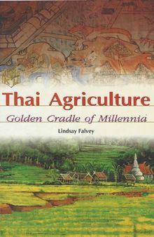 Thai Agriculture. Golden Cradle of Millenia