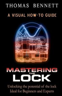 Mastering the Lock: Unlocking The Potential of the Lock, Ideal For Beginners and Experts