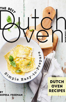 The Best Dutch Oven Cookbook: Simple Easy-to-Prepare Dutch Oven Recipes