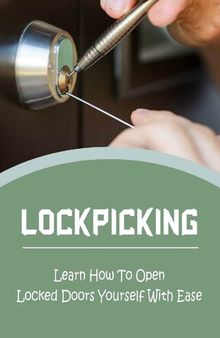 Lockpicking: Learn How To Open Locked Doors Yourself With Ease