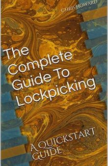 The Complete Guide To Lockpicking: A Quickstart Guide (Quickstart Guides Book 3)