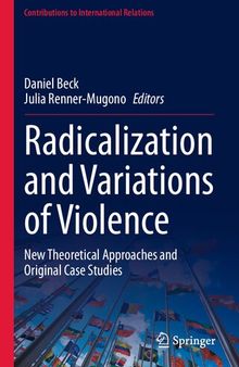 Radicalization and Variations of Violence: New Theoretical Approaches and Original Case Studies