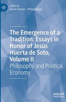 The Emergence of a Tradition: Essays in Honor of Jesús Huerta de Soto, Volume II: Philosophy and Political Economy