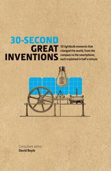 30-Second Great Inventions: 50 light-bulb moments that changed the world, from the compass to the smartphone, each explained in half a minute