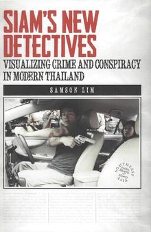 Siam's New Detectives. Visualizing Crime and Conspiracy in Modern Thailand
