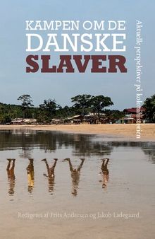 Kampen om de danske slaver: Aktuelle perspektiver på kolonihistorien