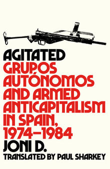 Agitated: Grupos Autónomos and Armed Anticapitalism in Spain, 1974–1984
