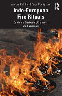 Indo-European Fire Rituals: Cattle and Cultivation, Cremation and Cosmogony
