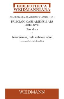 Prisciani Caesariensis Ars, Liber XVIII, Pars altera, 1: Introduzione, testo critico e indici