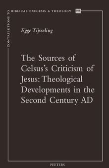 The Sources of Celsus’s Criticism of Jesus:: Theological Developments in the Second Century AD