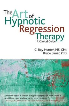 The Art of Hypnotic Regression Therapy: A clinical guide