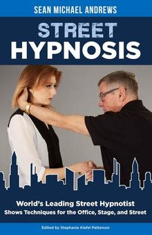 Street Hypnosis: World's Leading Street Hypnotist Shows Techniques for the Office, Stage, and Street