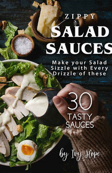 Zippy Salad Sauces: Make your Salad Sizzle with Every Drizzle of these 30 Tasty Sauces