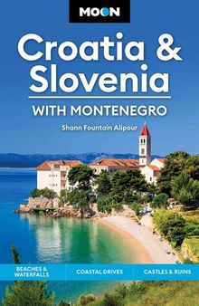 Moon Croatia & Slovenia: With Montenegro: Beaches & Waterfalls, Coastal Drives, Castles & Ruins (Travel Guide)