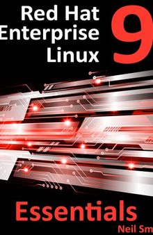Red Hat Enterprise Linux 9 Essentials: Learn to Install, Administer and Deploy RHEL 9 Systems
