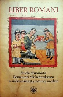 Liber Romani. Studia ofiarowane Romanowi Michałowskiemu w siedemdziesiątą rocznicę urodzin