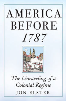 America before 1787: The Unraveling of a Colonial Regime