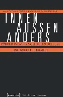 Innen Aussen Anders Körper im Werk von Gilles Deleuze und Michel Foucault