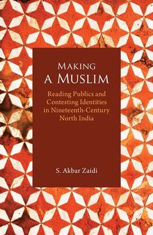 Making a Muslim: Reading Publics and Contesting Identities in Nineteenth-Century North India