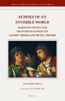 Echoes of an Invisible World: Marsilio Ficino and Francesco Patrizi on Cosmic Order and Music Theory