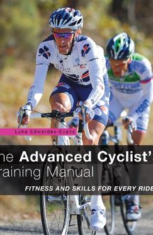 The Advanced Cyclist's Training Manual: Fitness and Skills for Every Rider