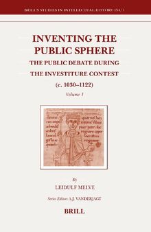 Inventing the Public Sphere: The Public Debate During the Investiture Contest (c. 1030-1122). Vol. 1-2