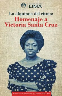 La alquimia del ritmo: Homenaje a Victoria Santa Cruz