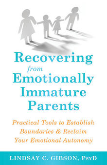 Recovering from Emotionally Immature Parents: Practical Tools to Establish Boundaries & Reclaim Your Emotional Autonomy