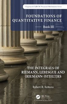 Foundations of Quantitative Finance: Book III. The Integrals of Riemann, Lebesgue and (Riemann-)Stieltjes