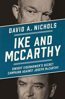 Ike and McCarthy: Dwight Eisenhower's Secret Campaign against Joseph McCarthy