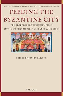 Feeding the Byzantine City: The Archaeology of Consumption in the Eastern Mediterranean Ca. 500-1500