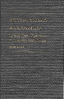 Military Roles in Modernization. Civil-Military Relations in Thailand and Burma