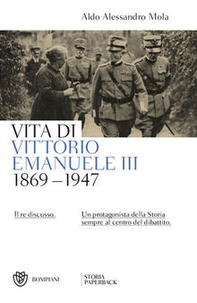 Vita di Vittorio Emanuele III. (1869-1947). Il re discusso