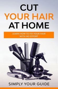 Cut your Hair at Home: Learn how to Fix your Hair with no Effort