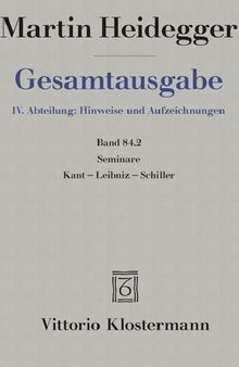 Gesamtausgabe IV Band 084.2: Seminare Kant – Leibniz – Schiller (Teil 2: Sommersemester 1936 bis Sommersemester 1942)