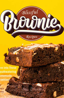 Blissful Brownie Recipes: Dive into These Mouthwatering Homemade Brownies