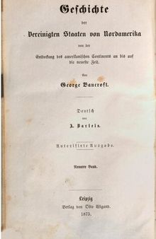 Geschichte der Vereinigten Staaten von Nordamerika von der Entdeckung des amerikanischen Kontinents an bis auf die neueste Zeit