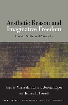 Aesthetic Reason and Imaginative Freedom: Friedrich Schiller and Philosophy