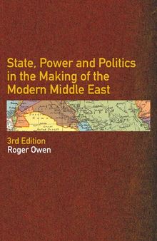 State, Power and Politics in the Making of the Modern Middle East