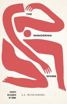 The Wandering Womb: Essays in Search of Home