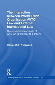 The interaction between WTO law and external international law : the constrained openness of WTO law