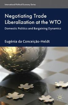 Negotiating trade liberalization at the WTO : domestic politics and bargaining dynamics