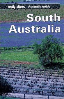 South Australia: A Lonely Planet Australia Guide