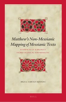 Matthews Non-Messianic Mapping of Messianic Texts. Evidences of a Broadly Eschatological Hermeneutic