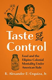 Taste of Control: Food and the Filipino Colonial Mentality under American Rule