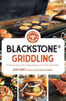 Blackstone® Griddling: The Ultimate Guide to Show-Stopping Recipes on Your Outdoor Gas Griddle